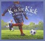 K Is for Kick A Soccer Alphabet