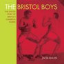 The Bristol Boys The Untold Story of Bristol's Champion Boxers