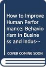 How To Improve Human Performance Behaviorism in Business and Industry