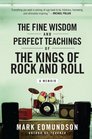 The Fine Wisdom and Perfect Teachings of the Kings of Rock and Roll A Memoir