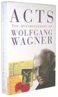 Acts The Autobiography of Wolfgang Wagner