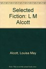 Louisa May Alcott Selected Fiction