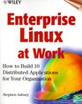 Enterprise Linux at Work How to Build 10 Distributed Applications for Your Organization