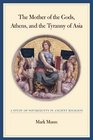 The Mother of the Gods Athens and the Tyranny of Asia A Study of Sovereignty in Ancient Religion