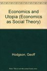 Economics And Utopia Economics As Social Theory