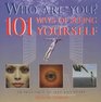 Who Are You 101 Ways of Seeing Yourself