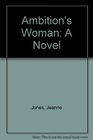 Ambition's Woman A Novel