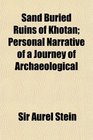 Sand Buried Ruins of Khotan Personal Narrative of a Journey of Archaeological