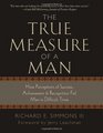 The True Measure of a Man How Perceptions of Success Achievement  Recognition Fail Men in Difficult Times