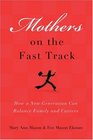 Mothers on the Fast Track How a Generation Can Balance Family and Careers