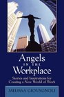 Angels in the Workplace Stories and Inspirations for Creating a New World of Work