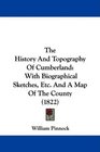 The History And Topography Of Cumberland With Biographical Sketches Etc And A Map Of The County