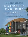 Maxwell's Enduring Legacy A Scientific History of the Cavendish Laboratory