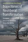 Trajectories of Neoliberal Transformation European Industrial Relations Since the 1970s