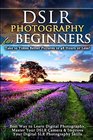 DSLR Photography for Beginners Take 10 Times Better Pictures in 48 Hours or Less Best Way to Learn Digital Photography Master Your DSLR Camera  Improve Your Digital SLR Photography Skills