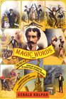 Magic Words The Tale of a Jewish BoyInterpreter the World's Most Estimable Magician a Murderous Harlot and America's Greatest Indian Chief