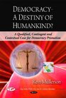 Democracy  A Destiny of Humankind a Qualified Contingent and Contextual Case for Democracy Promotion