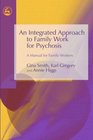 An Integrated Approach to Family Work for Psychosis A Manual for Family Workers