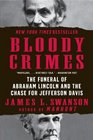 Bloody Crimes The Chase for Jefferson Davis and the Death Pageant for Lincoln's Corpse