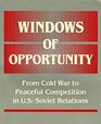 Windows of Opportunity From Cold War to Peaceful Competition in UsSoviet Relations