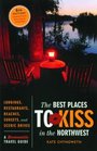 The Best Places to Kiss in the Northwest: A Romantic Travel Guide, 8th Edition