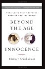 Beyond the Age of Innocence Rebuilding Trust Between American And the World