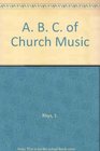 The A B C Of Church Music