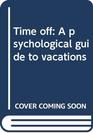 Time off A psychological guide to vacations