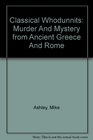 Classical Whodunnits Murder And Mystery from Ancient Greece And Rome