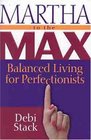 Martha to the Max Balanced Living for Perfectionists