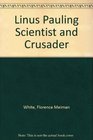 Linus Pauling Scientist and Crusader