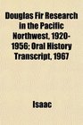 Douglas Fir Research in the Pacific Northwest 19201956 Oral History Transcript 1967