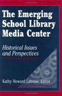 The Emerging School Library Media Center Historical Issues and Perspectives