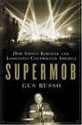 Supermob How Sidney Korshak and His Criminal Associates Became America's Hidden Powerbrokers