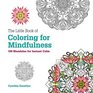 The Little Book of Coloring for Mindfulness 100 mandalas for instant calm