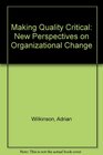Making Quality Critical New Perspectives on Organizational Change