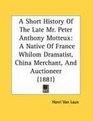 A Short History Of The Late Mr Peter Anthony Motteux A Native Of France Whilom Dramatist China Merchant And Auctioneer