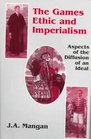 The Games Ethic and Imperialism Aspects of the Diffusion of an Ideal