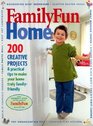Familyfun Home 200 Creative Projects  Practical Tips To Make Your Home Truly FamilyFriendly