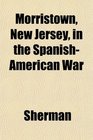 Morristown New Jersey in the SpanishAmerican War