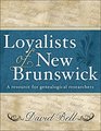 Loyalists of New Brunswick A resource for genealogical researchers