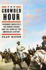 The Crowded Hour Theodore Roosevelt the Rough Riders and the Dawn of the American Century