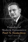 Founder of Modern Economics Paul A Samuelson Volume 1 Becoming Samuelson 19151948