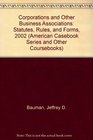 Corporations and Other Business Associations Statutes Rules and Forms 2002