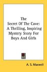 The Secret Of The Cave A Thrilling Inspiring Mystery Story For Boys And Girls