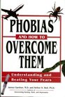 Phobias and How to Overcome Them Understanding and Beating Your Fears