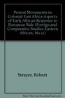 Protest Movements in Colonial East AfricaAspects of Early African Response to European Rule