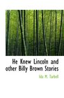 He Knew Lincoln and other Billy Brown Stories