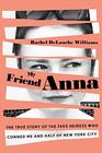 My Friend Anna: The True Story of the Fake Heiress Who Conned Me and Half of New York City