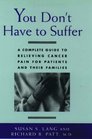 You Don't Have to Suffer A Complete Guide to Relieving Cancer Pain for Patients and Their Families